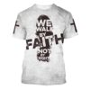 We Walk By Faith Not By Sight 2 3D T Shirt, Christian T Shirt, Jesus Tshirt Designs, Jesus Christ Shirt
