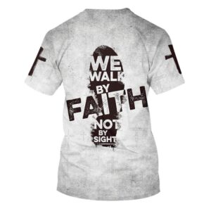 We Walk By Faith Not By Sight 1 3D T Shirt Christian T Shirt Jesus Tshirt Designs Jesus Christ Shirt 2 dhlkof.jpg