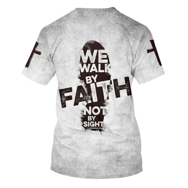 We Walk By Faith Not By Sight 1 3D T Shirt, Christian T Shirt, Jesus Tshirt Designs, Jesus Christ Shirt