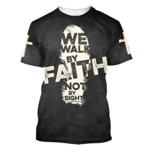 We Walk By Faith Not By Sight 2 3D T Shirt Christian T Shirt Jesus Tshirt Designs Jesus Christ Shirt 1 ivpilt.jpg