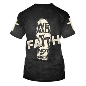 We Walk By Faith Not By Sight 2 3D T Shirt Christian T Shirt Jesus Tshirt Designs Jesus Christ Shirt 2 ghd1rw.jpg