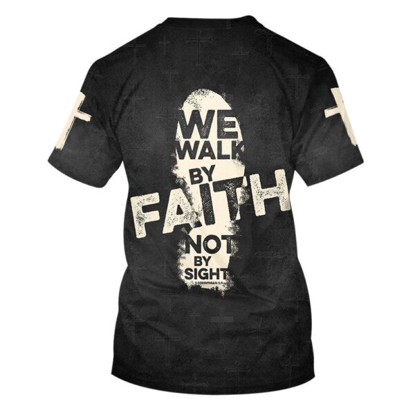 We Walk By Faith Not By Sight 2 3D T Shirt, Christian T Shirt, Jesus Tshirt Designs, Jesus Christ Shirt
