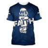 We Walk By Faith Not By Sight 3 3D T Shirt, Christian T Shirt, Jesus Tshirt Designs, Jesus Christ Shirt