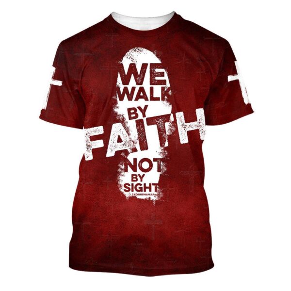 We Walk By Faith Not By Sight 3 3D T Shirt, Christian T Shirt, Jesus Tshirt Designs, Jesus Christ Shirt