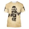 We Walk By Faith Not By Sight 3D T Shirt, Christian T Shirt, Jesus Tshirt Designs, Jesus Christ Shirt