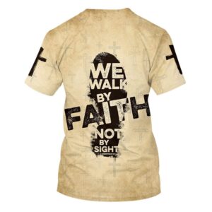 We Walk By Faith Not By Sight 4 3D T Shirt Christian T Shirt Jesus Tshirt Designs Jesus Christ Shirt 2 uv5i1f.jpg