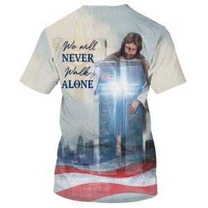 We Will Never Walk Alone 3D T Shirt Christian T Shirt Jesus Tshirt Designs Jesus Christ Shirt 2 wdri0d.jpg