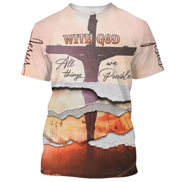 With God All Things Are Possibles 3D T Shirt, Christian T Shirt, Jesus Tshirt Designs, Jesus Christ Shirt