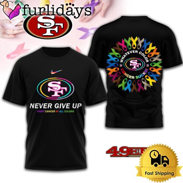 NFL San Francisco 49ers Never Give Up Fight Cancer In All Colors 3D T-Shirt