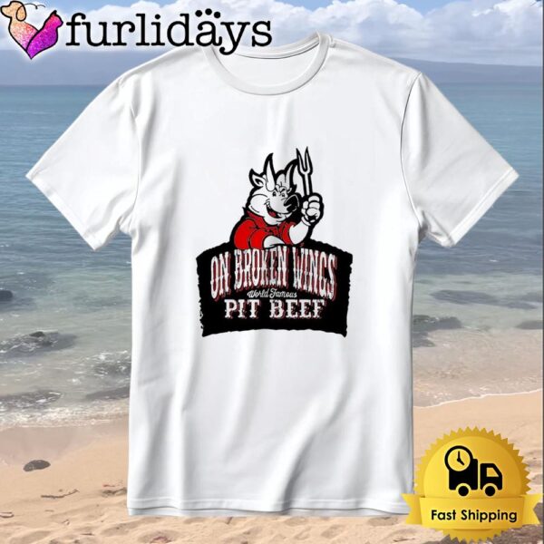 On Broken Wings World Famous Pit Beef T-Shirt