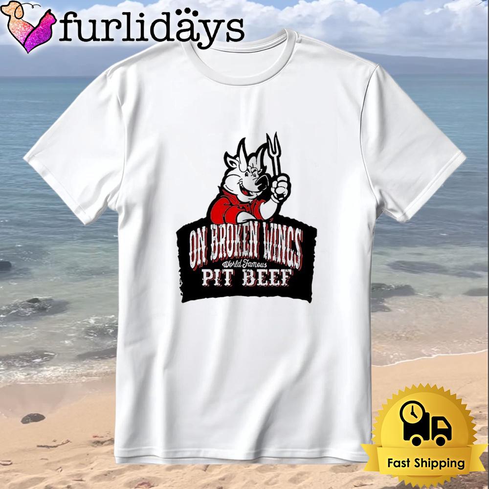 On Broken Wings World Famous Pit Beef T-Shirt On Broken Wings World Famous Pit Beef T-Shirt