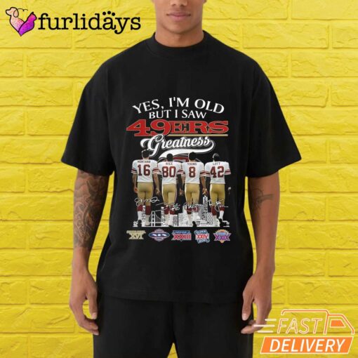 Yes I'm Old But I Saw San Francisco 49ers Greatness T-Shirt