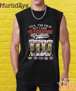 Yes I'm Old But I Saw San Francisco 49ers Greatness T-Shirt