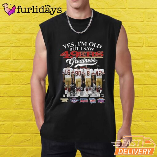 Yes I'm Old But I Saw San Francisco 49ers Greatness T-Shirt