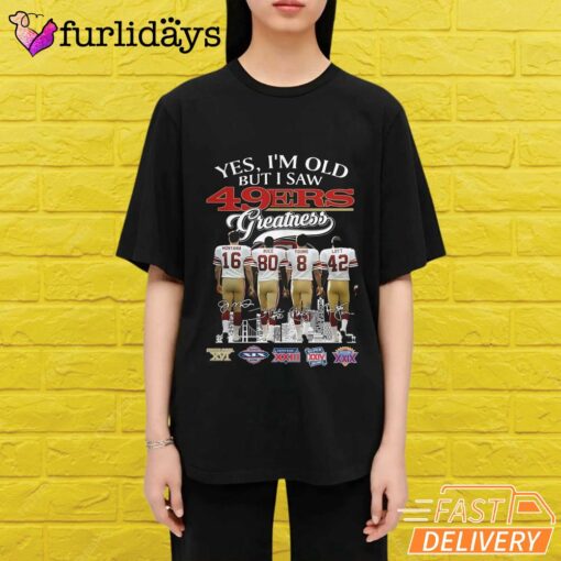 Yes I'm Old But I Saw San Francisco 49ers Greatness T-Shirt