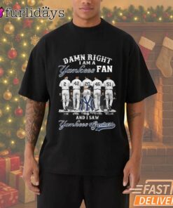 Damn Right I Am A New York Yankees Fan T-Shirt