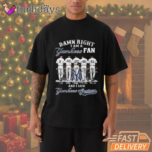 Damn Right I Am A New York Yankees Fan T-Shirt