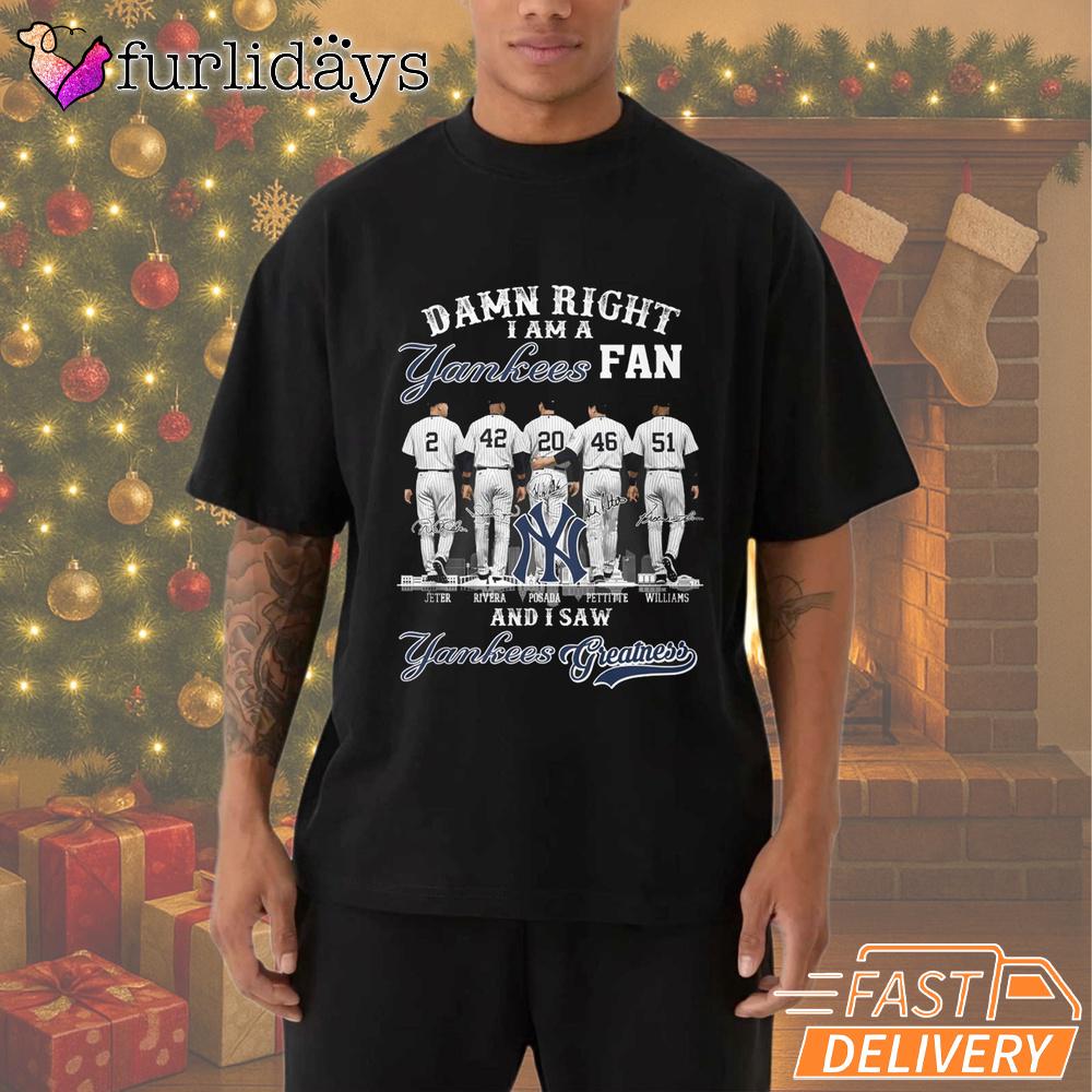 Damn Right I Am A New York Yankees Fan T-Shirt Damn Right I Am A New York Yankees Fan T-Shirt