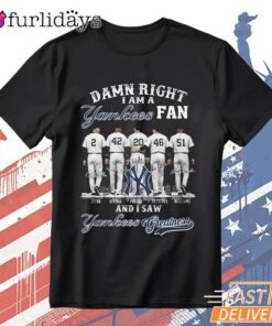 Damn Right I Am A New York Yankees Fan T-Shirt