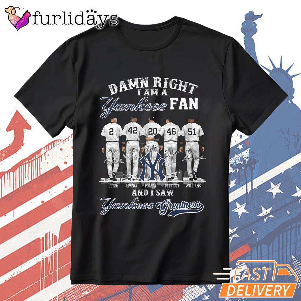 Damn Right I Am A New York Yankees Fan T-Shirt Damn Right I Am A New York Yankees Fan T-Shirt