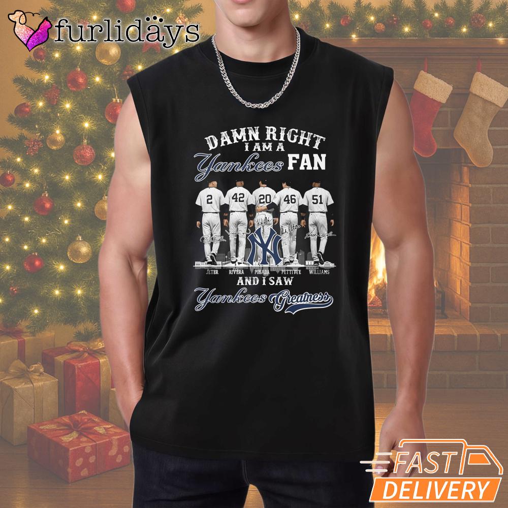 Damn Right I Am A New York Yankees Fan T-Shirt Damn Right I Am A New York Yankees Fan T-Shirt