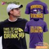 Minnesota Vikings This Team Makes Me Drink T-Shirt