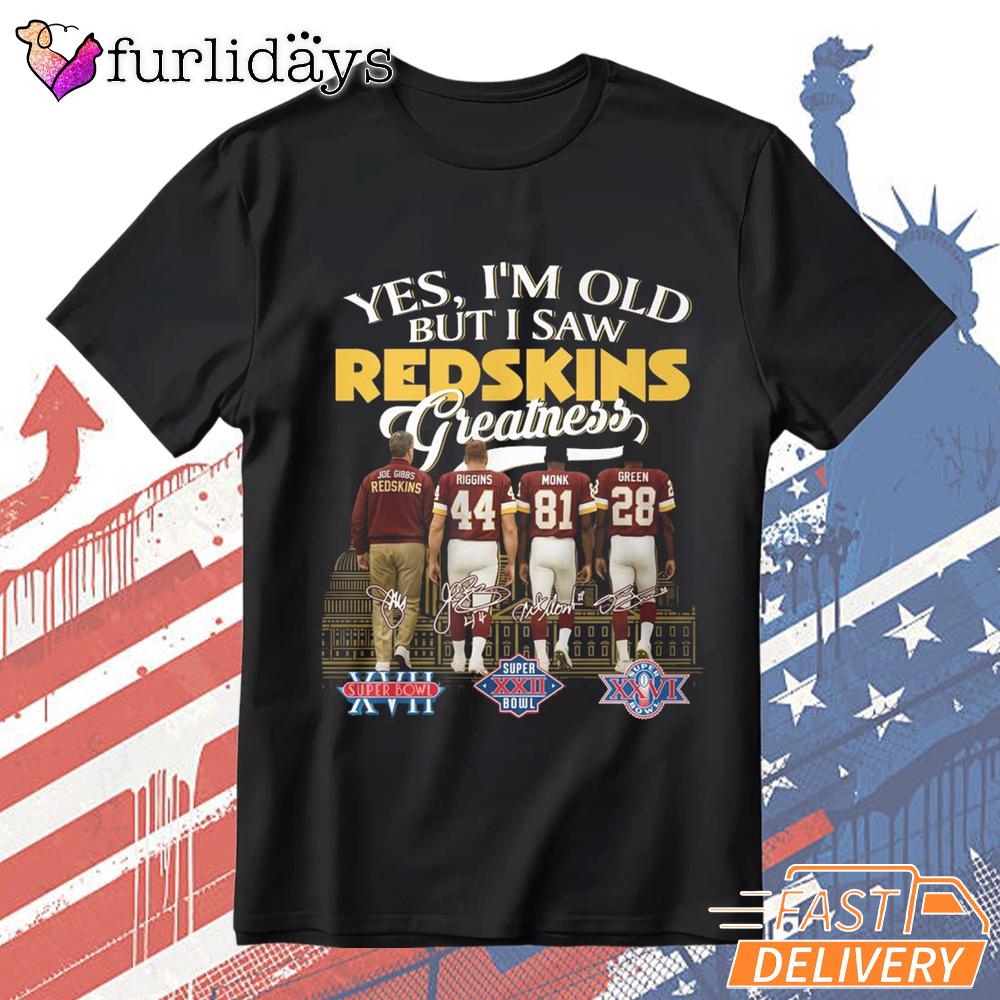Yes I'm Old But I Saw Redskins Greatness T-Shirt Yes I'm Old But I Saw Redskins Greatness T-Shirt