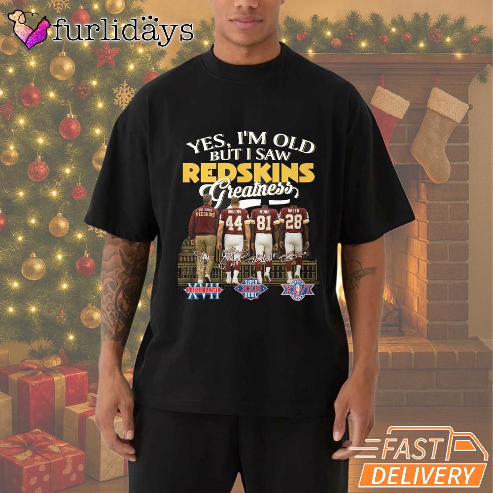Yes I'm Old But I Saw Redskins Greatness T-Shirt Yes I'm Old But I Saw Redskins Greatness T-Shirt