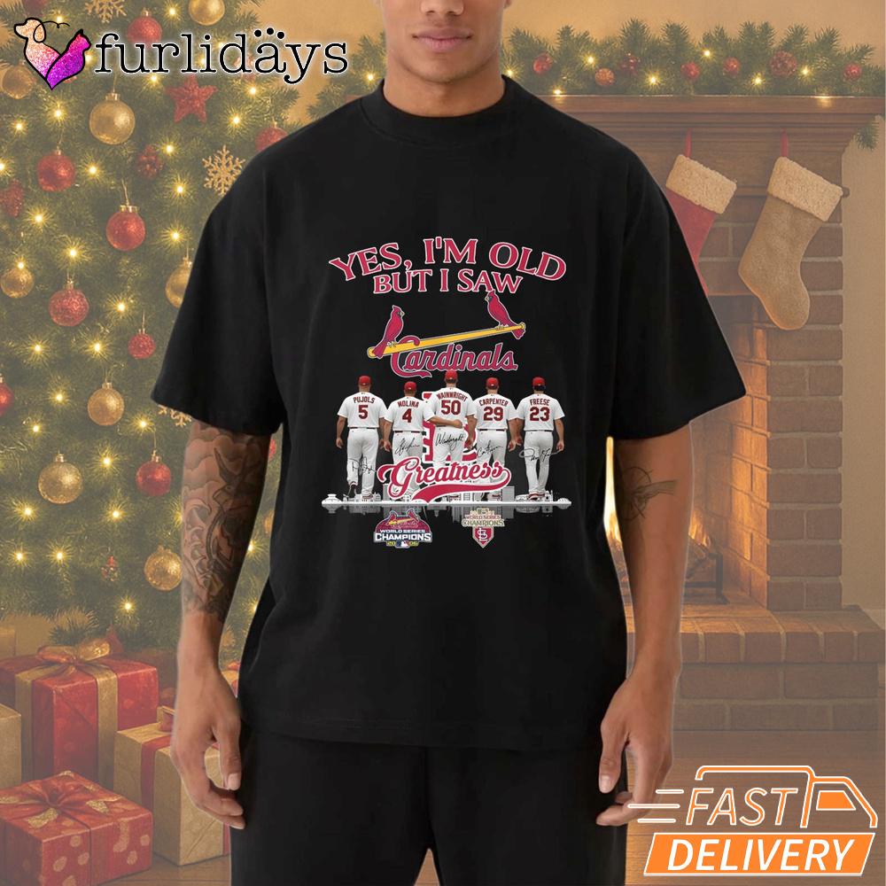 Yes I'm Old But I Saw St Louis Cardinals Greatness T-Shirt Yes I'm Old But I Saw St Louis Cardinals Greatness T-Shirt