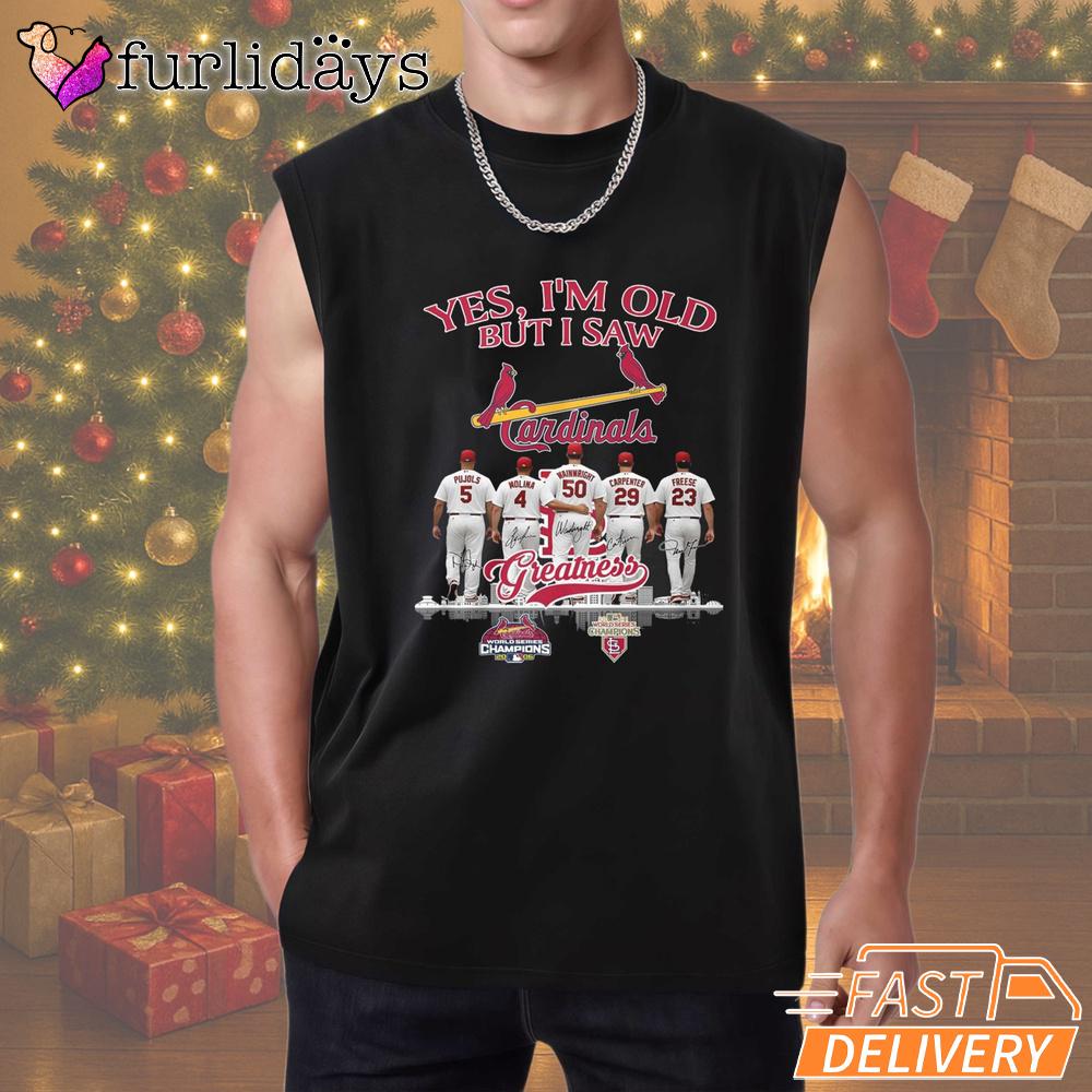 Yes I'm Old But I Saw St Louis Cardinals Greatness T-Shirt Yes I'm Old But I Saw St Louis Cardinals Greatness T-Shirt