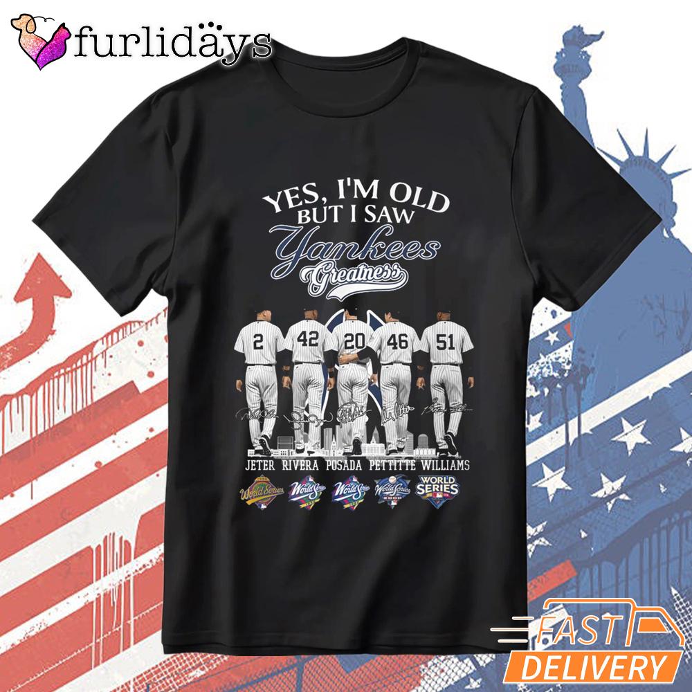 Yes I'm Old But I Saw Yankees Greatness T-Shirt Yes I'm Old But I Saw Yankees Greatness T-Shirt