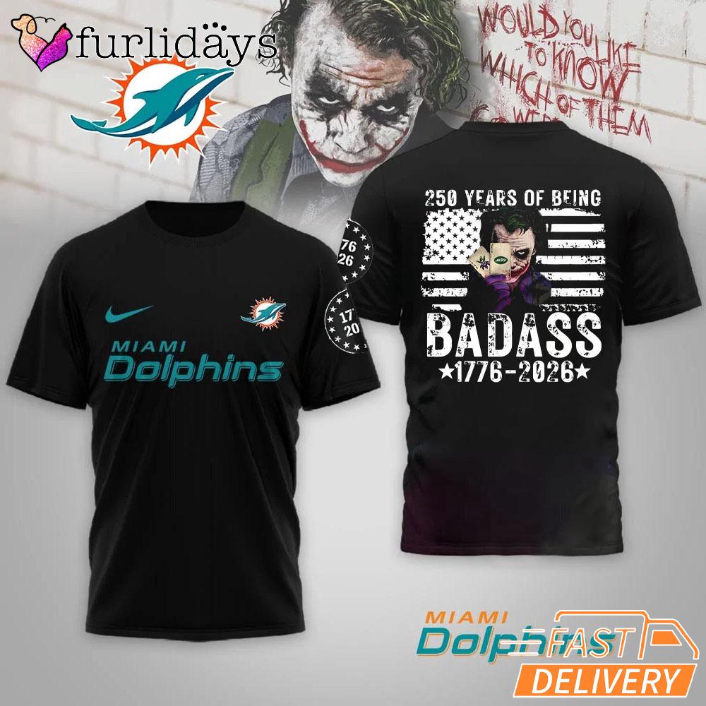 Miami Dolphins 250 Years Of Being Badass 1776-2026 Joker T-Shirt Miami Dolphins 250 Years Of Being Badass 1776-2026 Joker T-Shirt