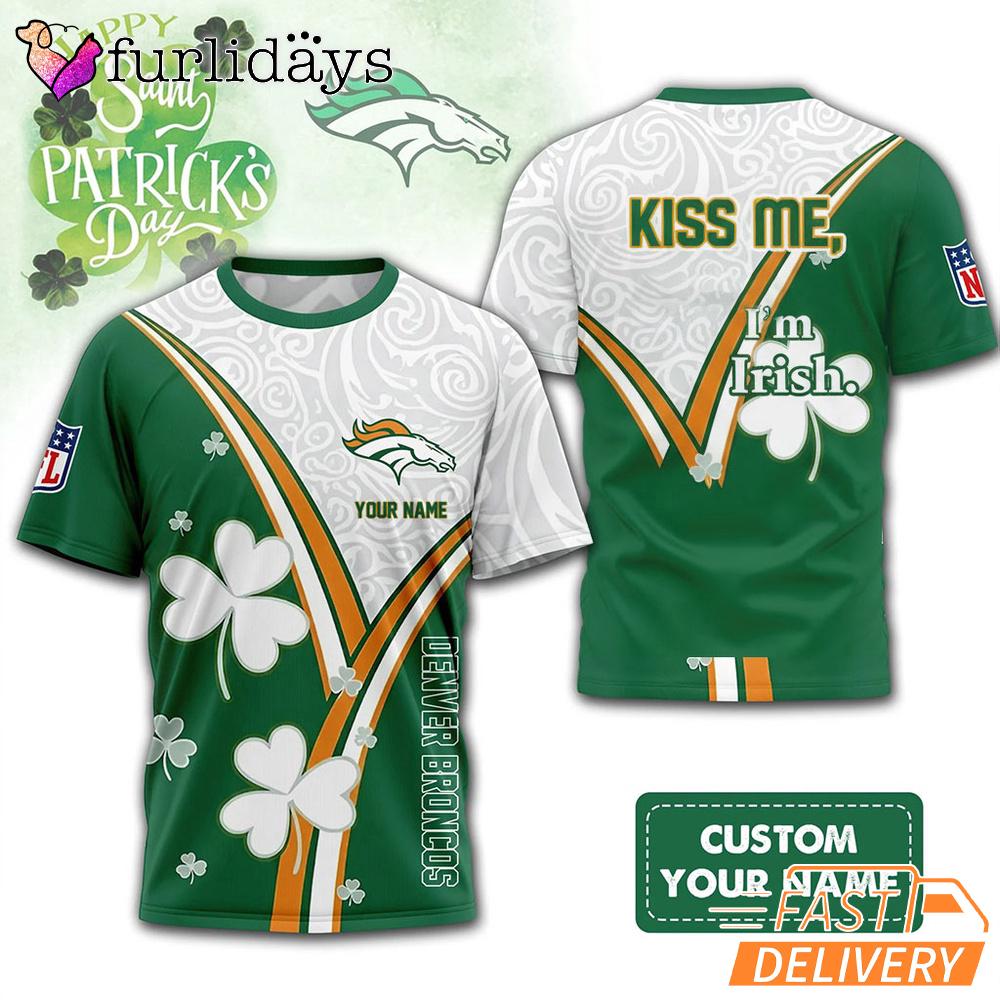 Custom Denver Broncos Kiss Me I'm Irish Lucky Green Shirt Custom Denver Broncos Kiss Me I'm Irish Lucky Green Shirt