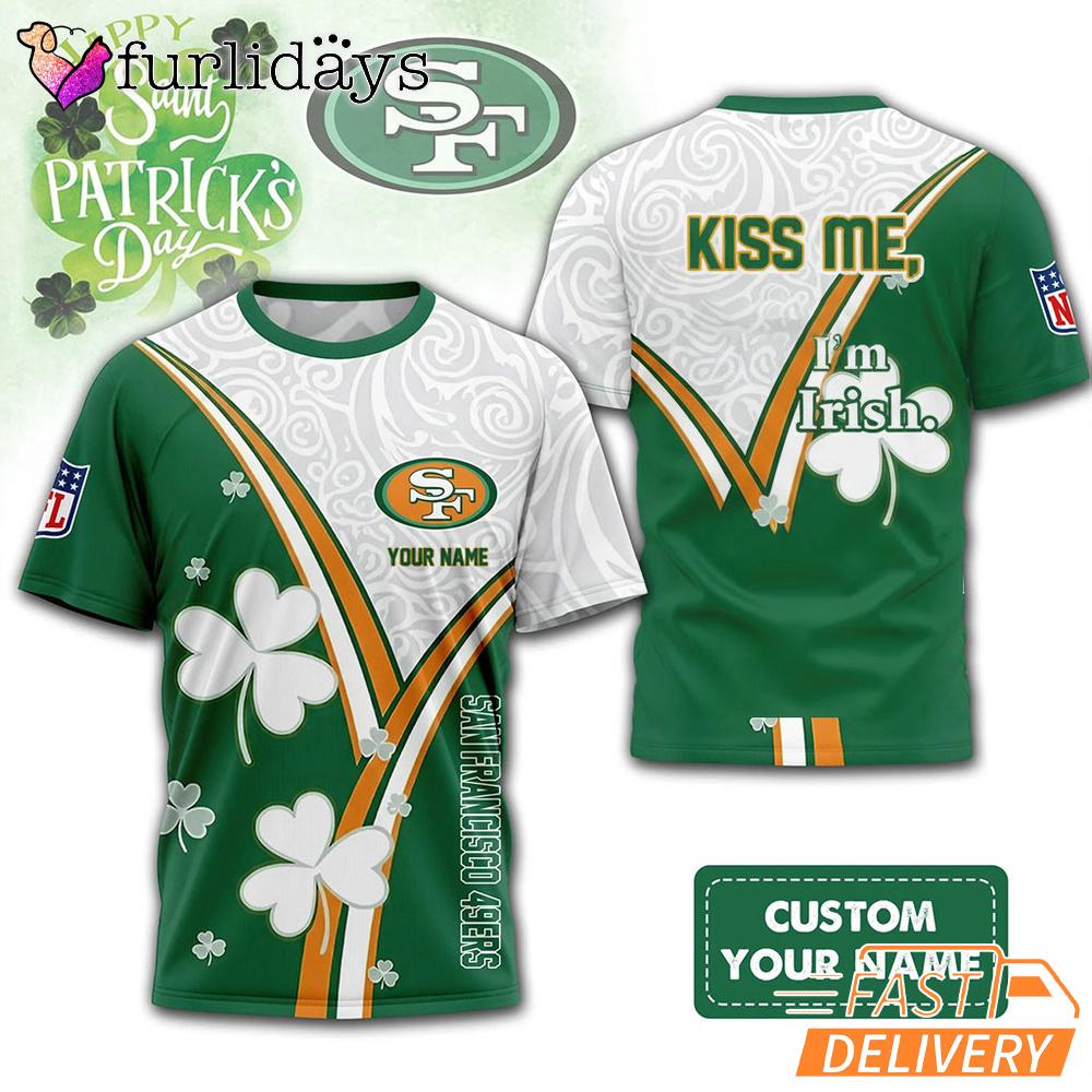 Custom San Francisco 49ers Kiss Me I'm Irish Lucky Green Shirt Custom San Francisco 49ers Kiss Me I'm Irish Lucky Green Shirt