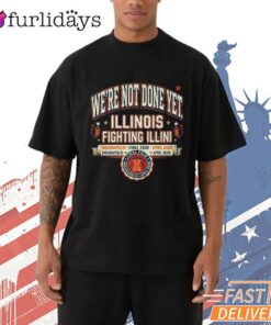 Illinois Fighting Illini We’re Not Done Yet NCAA Basketball T-Shirt