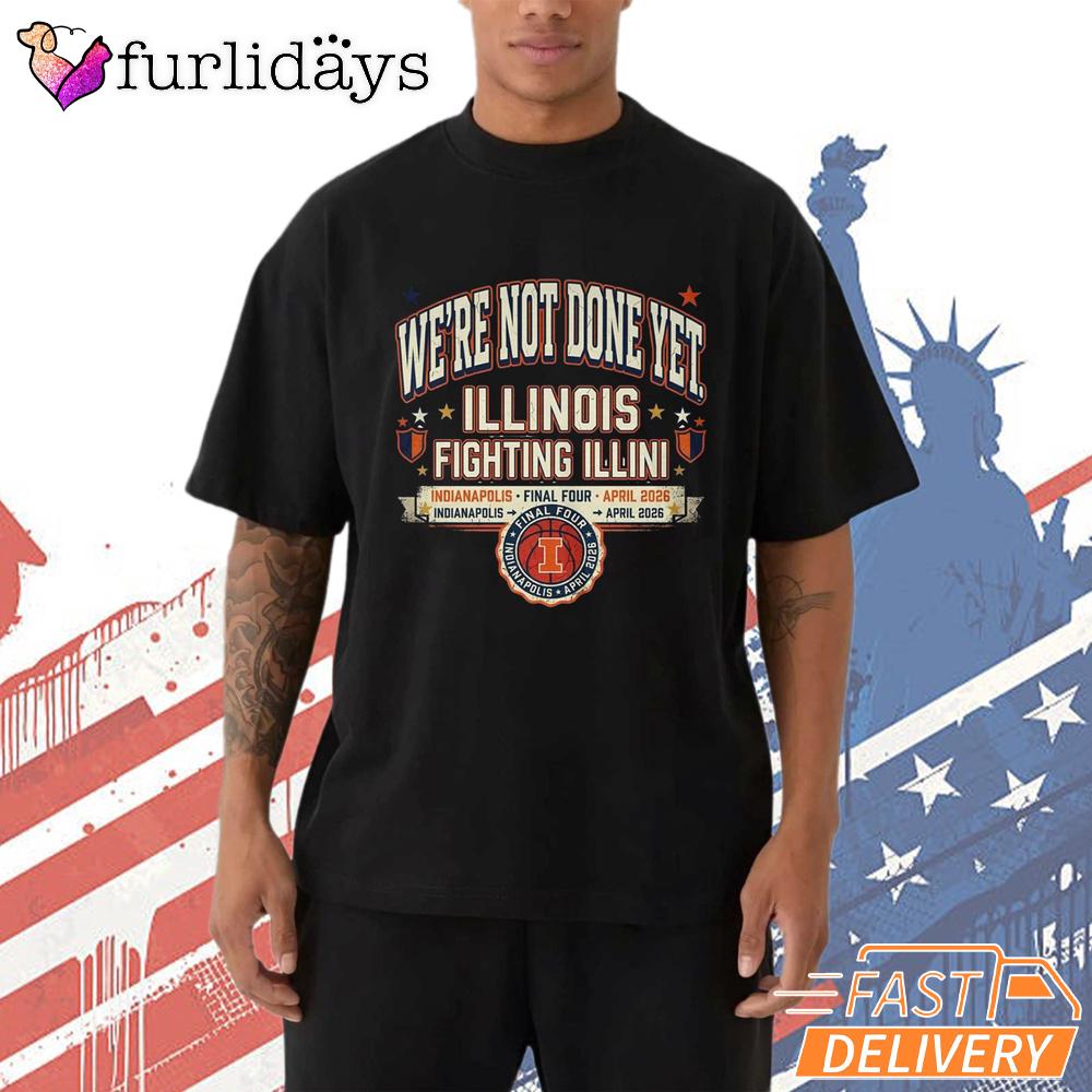 Illinois Fighting Illini We’re Not Done Yet NCAA Basketball T-Shirt Illinois Fighting Illini We’re Not Done Yet NCAA Basketball T-Shirt
