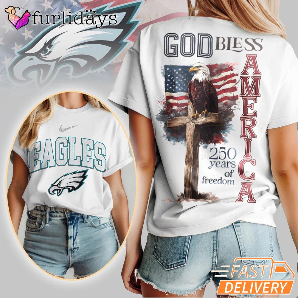 Philadelphia Eagles God Bless America 250 Year Of Freedom T-Shirt Philadelphia Eagles God Bless America 250 Year Of Freedom T-Shirt