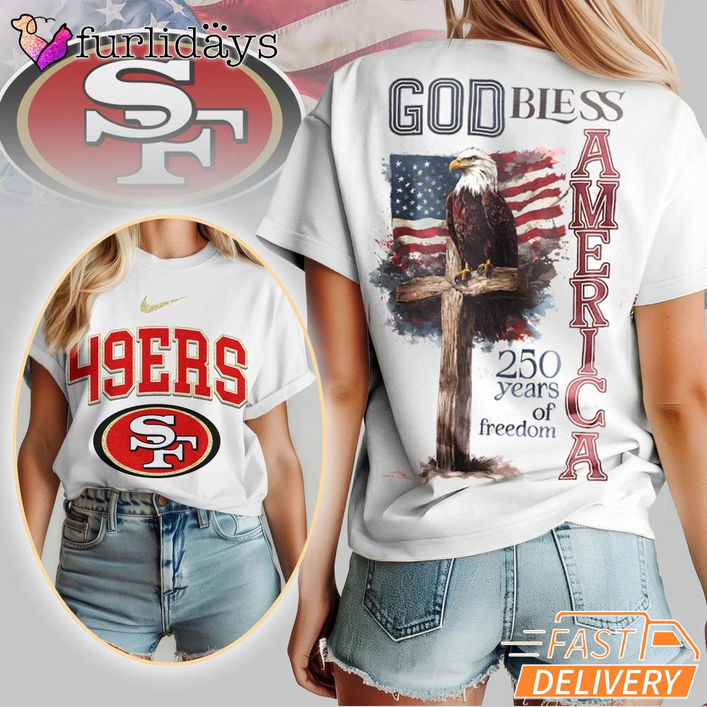 San Francisco 49ers God Bless America 250 Year Of Freedom T-Shirt San Francisco 49ers God Bless America 250 Year Of Freedom T-Shirt
