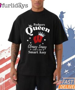 Wisconsin Badgers Queen Classy Sassy Smart Assy Funny T-Shirt