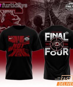 South Carolina Gamecocks Final Four 2026 We Are Not Done Yet T-Shirt
