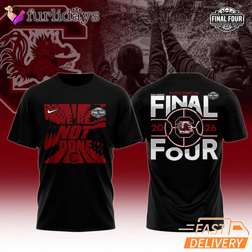 South Carolina Gamecocks Final Four 2026 We Are Not Done Yet T-Shirt South Carolina Gamecocks Final Four 2026 We Are Not Done Yet T-Shirt